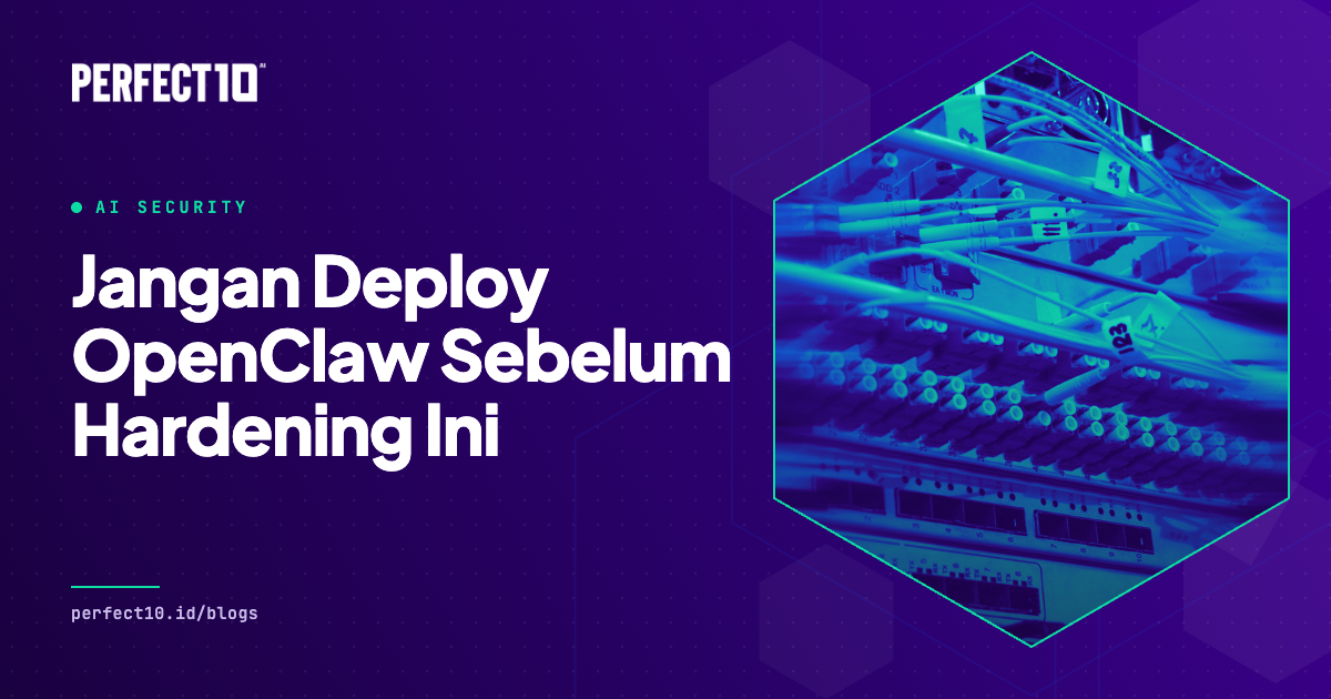 Jangan Deploy OpenClaw Sebelum Baca Ini: Panduan Security Hardening yang Wajib Dilakukan