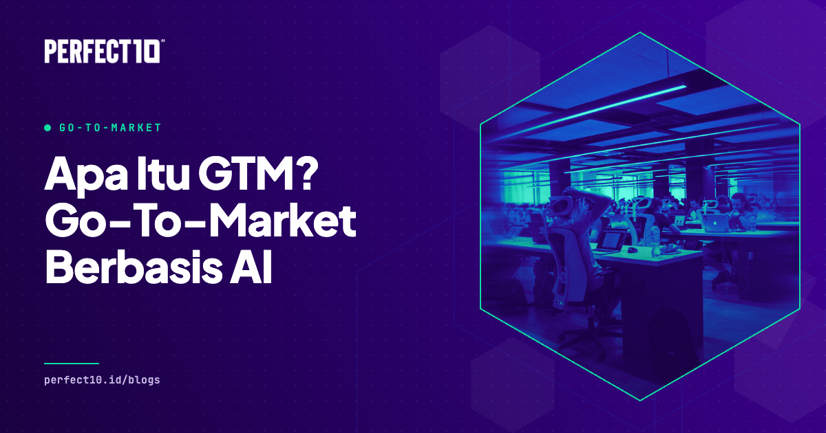 Apa Itu GTM? Strategi Go-To-Market untuk Perusahaan di Era AI