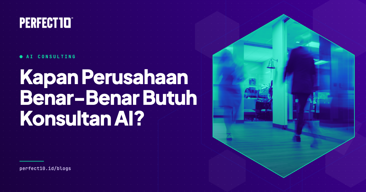 Banner artikel Kapan Perusahaan Benar-Benar Butuh Konsultan AI dari Perfect10 AI
