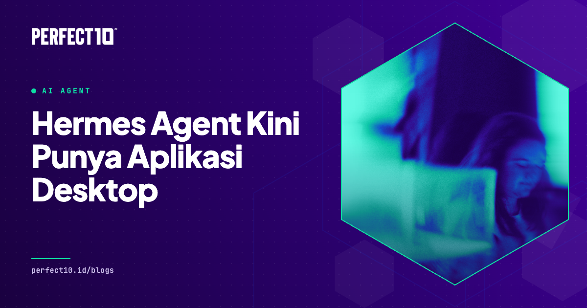 Banner artikel Hermes Desktop: Agen AI Open-Source yang Kini Punya Aplikasi Sendiri dari Perfect10 AI